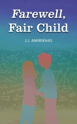 Farewell, Fair Child by Amirikhas, J. J.