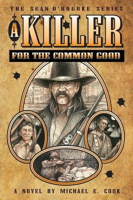 A Killer For The Common Good (The Sean O'Rourke Series - Book 1) by Cook, Michael E.
