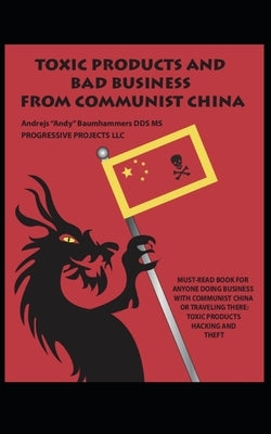 Toxic Products and Bad Business from Communist China by Baumhammers, Andrejs