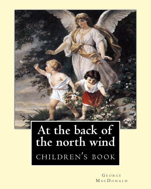 At the back of the north wind. By: George MacDonald (ILLUSTRATED): children's book by MacDonald, George