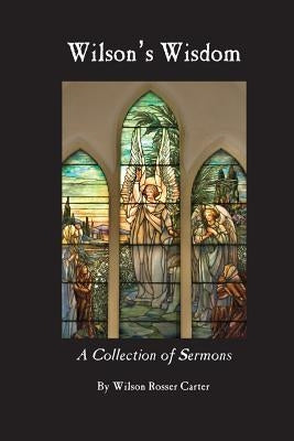 Wilson's Wisdom: A Collection of Sermons By Wilson Rosser Carter by Hargrave, Elizabeth "bett"