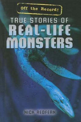True Stories of Real-Life Monsters by Redfern, Nick