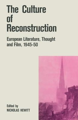 The Culture of Reconstruction: European Literature, Thought and Film, 1945-50 by Hewitt, Nicholas