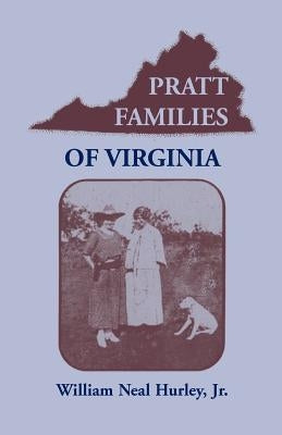 Pratt Families of Virginia by Hurley, W. N.