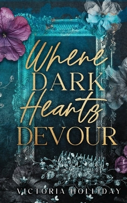 Where Dark Hearts Devour by Holliday, Victoria