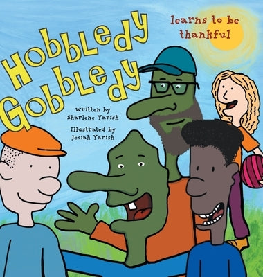 Hobbledy Gobbledy Learns to be Thankful by Yarish, Sharlene
