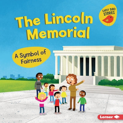The Lincoln Memorial: A Symbol of Fairness by Rustad, Martha E. H.