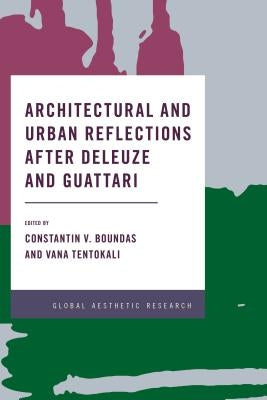 Architectural and Urban Reflections after Deleuze and Guattari by Boundas, Constantin V.