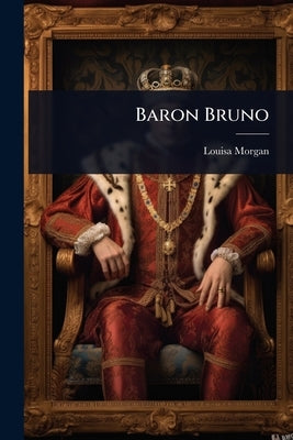 Baron Bruno by Morgan, Louisa