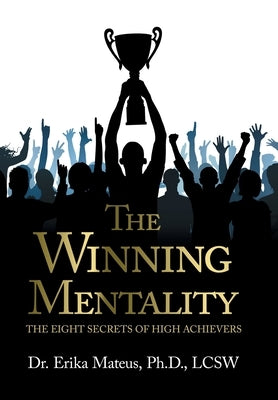 The Winning Mentality: The Eight Secrets of High Achievers by Mateus Lcsw, Erika