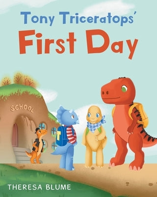 Tony Triceratops' First Day by Blume, Theresa