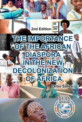 THE IMPORTANCE OF THE AFRICAN DIASPORA IN THE NEW DECOLONIZATION OF AFRICA - Celso Salles - 2nd Edition: Africa Collection by Salles, Celso