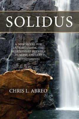 Solidus: A New Model for Understanding the Relationship Between Humans and God (Second Edition) by Abreo, Chris L.