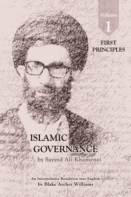 Governance of the Divinely-Sanctioned Social Order under Conditions of Religious Solidarity Volume 1: First Principles by Khamenei, Sayyid Ali