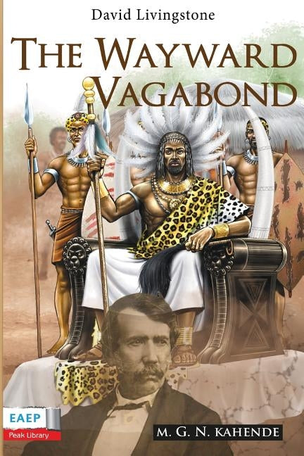 David Livingstone: The Wayward Vagabond in Africa by Kahende, M. G. N.