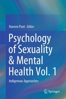 Psychology of Sexuality & Mental Health Vol. 1: Indigenous Approaches by Pant, Naveen