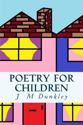 Poetry For Children: Rhyming Poetry by Dunkley, J. M.