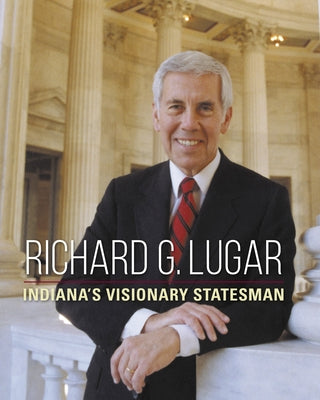 Richard G. Lugar: Indiana's Visionary Statesman by Diller, Dan
