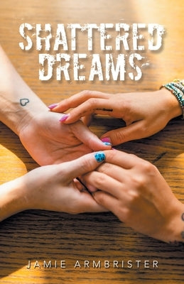 Shattered Dreams by Armbrister, Jamie