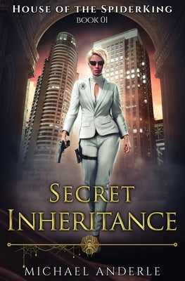 Secret Inheritance: House of the SpiderKing Book 1 by Anderle, Michael
