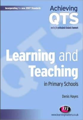 Learning and Teaching in Primary Schools by Hayes, Denis