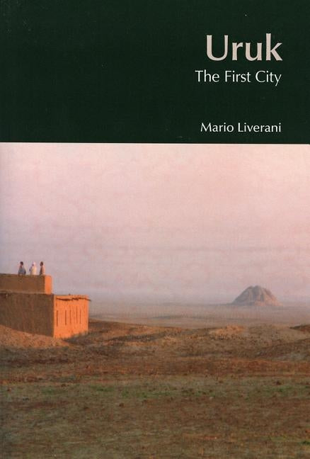 Uruk: The First City by Liverani, Mario