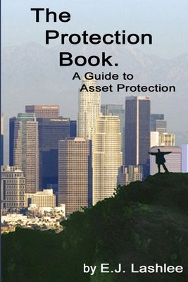 The Protection Book. A Guide to Asset Protection by Lashlee, E. J.