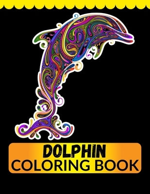 Dolphin Coloring Book: An Adult Coloring Book for Dolphin Lovers by Imam, Jian