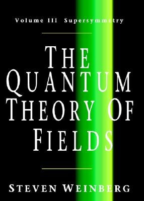 The Quantum Theory of Fields: Volume 3, Supersymmetry by Weinberg, Steven
