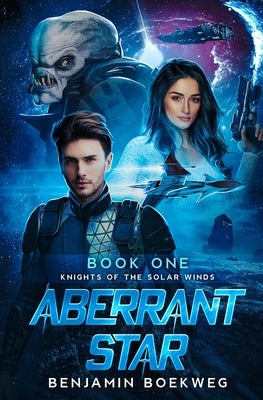 Aberrant Star: Knights of the Solar Winds Book One by Boekweg, Benjamin