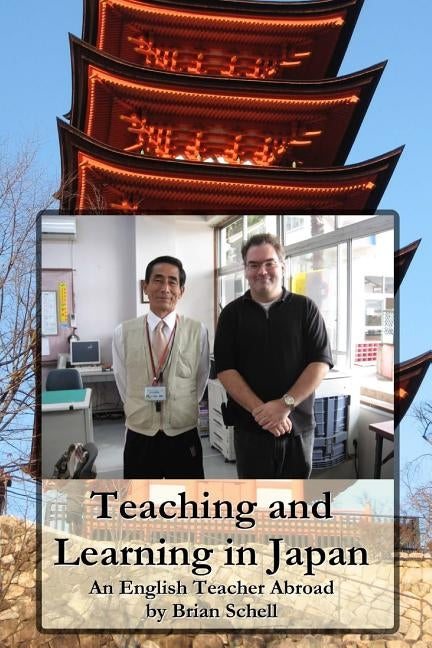 Teaching and Learning in Japan: An English Teacher Abroad by Schell, Brian