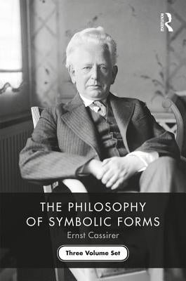 The Philosophy of Symbolic Forms: Three Volume Set by Cassirer, Ernst