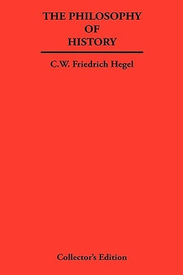 The Philosophy of History by Hegel, Georg Wilhelm Friedrich
