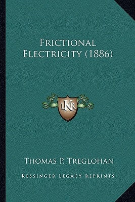 Frictional Electricity (1886) by Treglohan, Thomas P.