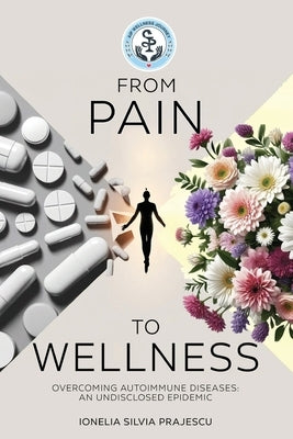 From Pain To Wellness by Prajescu, Ionelia Silvia