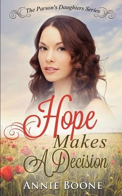 Hope Makes a Decision: A Clean and Wholesome Western Romance by Boone, Annie