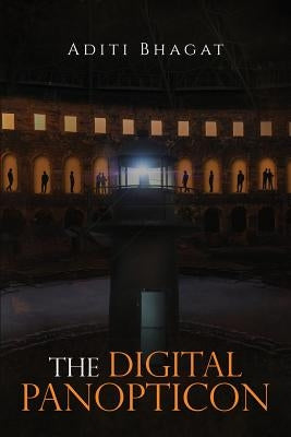 The Digital Panopticon by Bhagat, Aditi