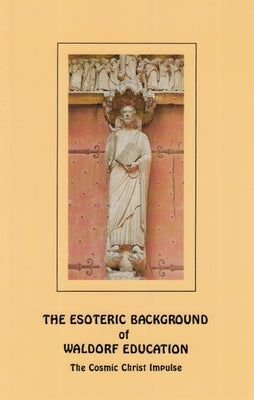 The Esoteric Background of Waldorf Education: The Cosmic Christ Impulse by Querido, René M.