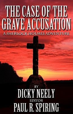 The Case of the Grave Accusation - A Sherlock Holmes Mystery by Neely, Dicky