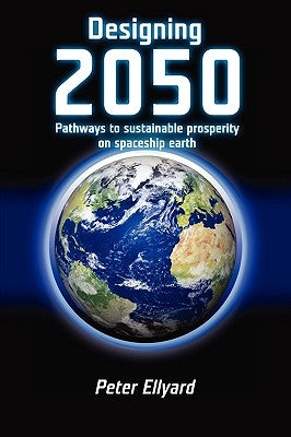 Designing 2050 by Ellyard, Peter