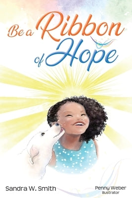 Be a Ribbon of Hope by Smith, Sandra