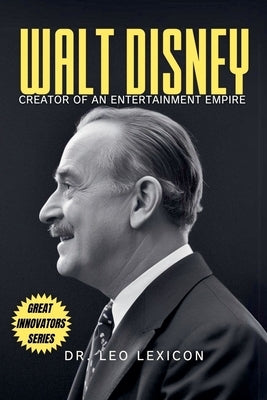 Walt Disney: Creator of an Entertainment Empire by Lexicon, Leo