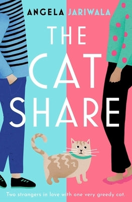 The Cat Share: A Warm and Joyous Romantic Comedy about Two Strangers in Love with One Very Greedy Cat by Jariwala, Angela