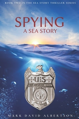 Spying: A Sea Story by Albertson, Mark David