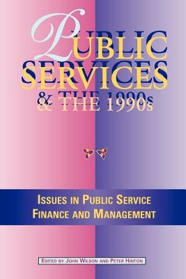 Public Services in the 1990s: Issues in Public Service Finance and Management by Wilson, John