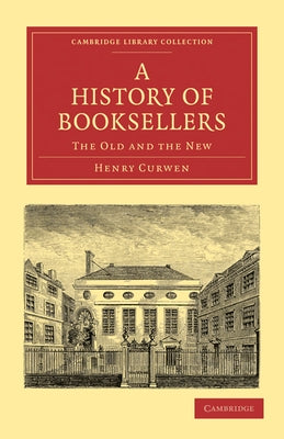 A History of Booksellers by Curwen, Henry