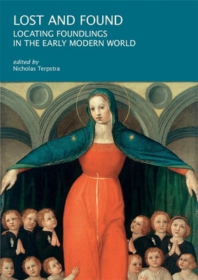 Lost and Found: Locating Foundlings in the Early Modern World by Terpstra, Nicholas