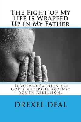 The Fight of My Life is Wrapped Up in My Father by Deal, Drexel Diron
