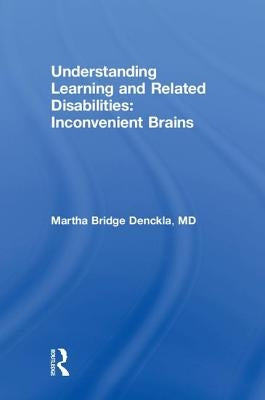 Understanding Learning and Related Disabilities: Inconvenient Brains by Denckla, Martha Bridge