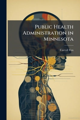 Public Health Administration in Minnesota by Fox, Carroll